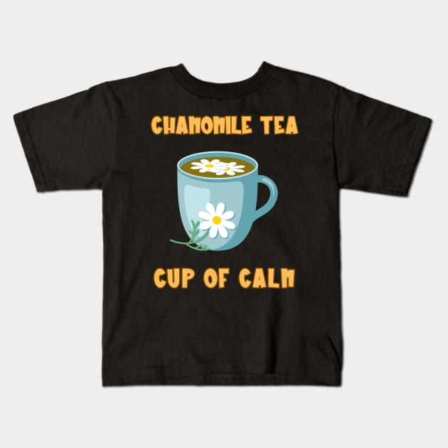 Chamomile Tea Cup Of Calm Kids T-Shirt by Piggy Boxer